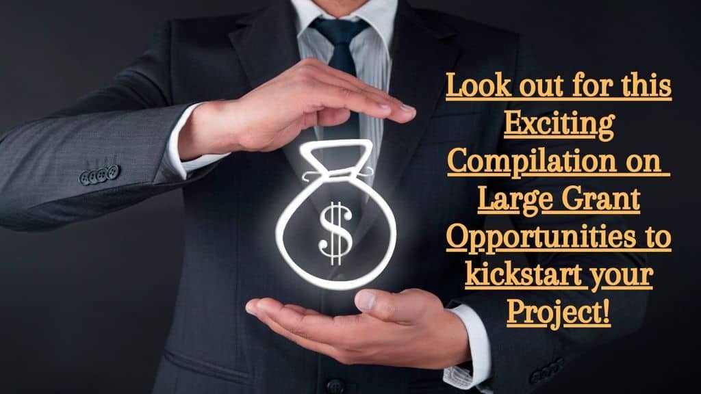 Look out for this Exciting Compilation on Large Grant Opportunities to kickstart your Project!